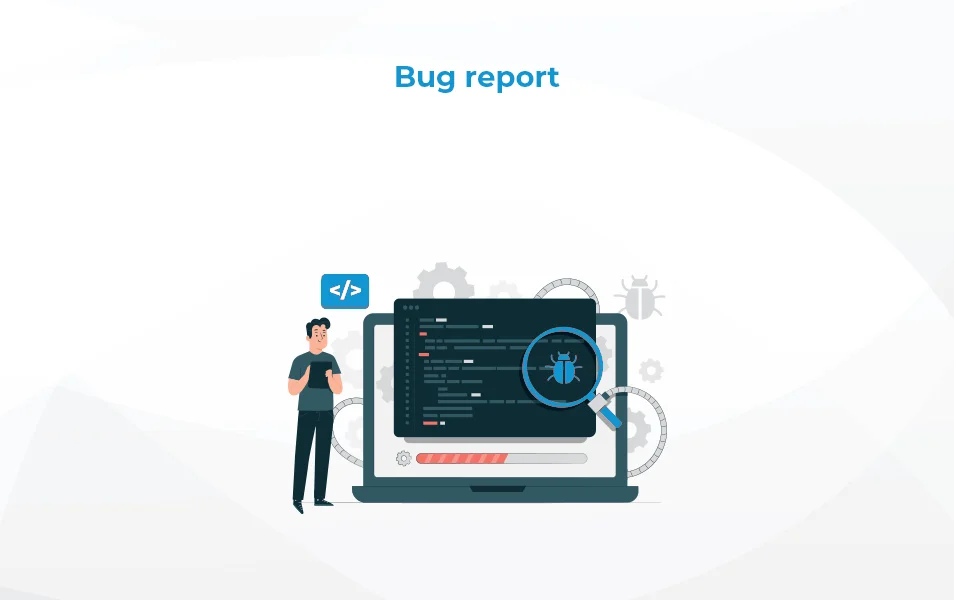 Bug Report in Software Testing - Bug Reporting, How to Write It